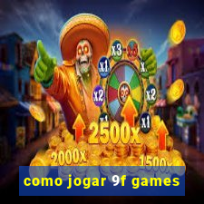 como jogar 9f games